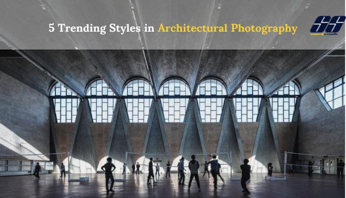 5 Trending Styles in Architectural Photography