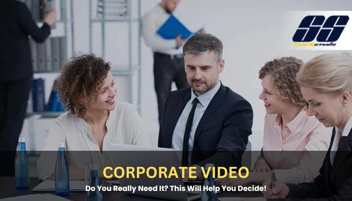 CORPORATE VIDEO : Do You Really Need It? This Will Help You Decide!