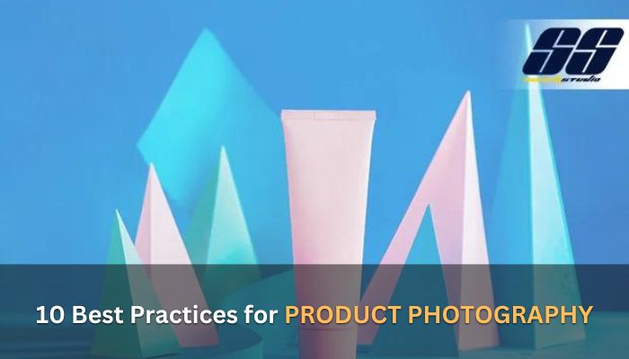 10 Best Practices for PRODUCT PHOTOGRAPHY