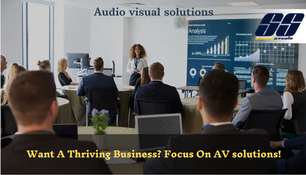 Want A Thriving Business? Focus On AV solutions!