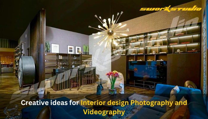 Creative ideas for Interior design Photography and Videography