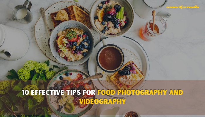 10 Effective Tips for Food Photography and Videography